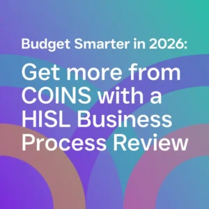 Budget Smarter Get More from COINS with a HISL Business Process Review